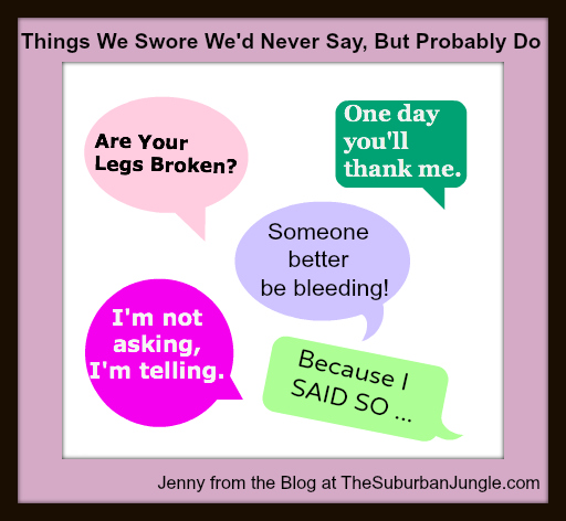 Things we swore we would never say