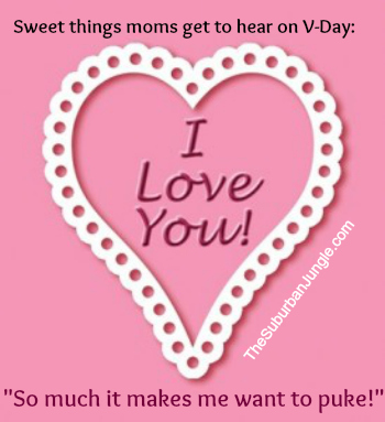 I Want to Puke of Love and Other V-Day Inappropriateness After Having Kids