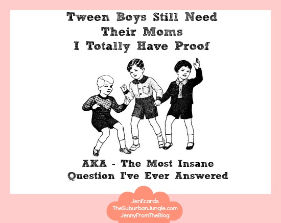 The Craziest Question I've EVER Answered is Proof Tween Boys Still Need Their Moms - Phew